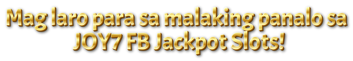 Mag laro para sa malaking panalo  JOY7 FB Jackpot Slots